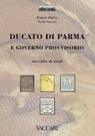 DUCATO DI PARMA
E GOVERNO PROVVISORIO
Raccolta Di Studi - Emilio Diena - Paolo Vaccari - Manuels Pour Collectionneurs