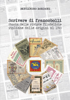SCRIVERE DI FRANCOBOLLI
Le Riviste Filateliche Italiane Dalle Origini Al 1945 - Beniamino Bordoni - Manuali Per Collezionisti