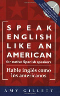 Speak English Like An American For Native Spanish Speakers: Hable Ingles Como Los Americanos - Otros & Sin Clasificación