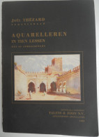 AQUARELLEREN In Tien Lessen Met 69 Afbeeldingen - Joël Thézard / Talens 1952 Aquarel Techniek Materiaal Schilderkunst - Sachbücher