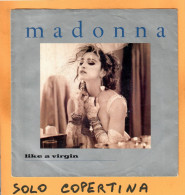 SOLO COPERTINA - 7" - MADONNA - Like A Virgin - EX  ITA - Autres & Non Classés