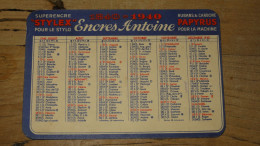 Calendrier Publicitaire , Encres Antoine, Stylex Pour Le Stylo ............. PHI .......... E4-91 - Kleinformat : 1921-40