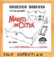 SOLO COPERTINA - 7" - OST - DOMENICO MODUGNO - Mariti In Città - EX  ITA - Autres & Non Classés