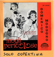 SOLO COPERTINA - 7" - OST - DOMENICO MODUGNO - Mogli Pericolose - EX  ITA - Other & Unclassified