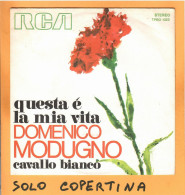 SOLO COPERTINA - 7" - DOMENICO MODUGNO - Questa è La Mia Vita - EX  ITA - Other & Unclassified