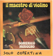 SOLO COPERTINA - 7" - DOMENICO MODUGNO - Il Maestro Di Violino - EX  ITA - Autres & Non Classés