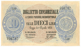 10 LIRE BIGLIETTO CONSORZIALE REGNO D'ITALIA 30/04/1874 QFDS - Biglietti Consorziale