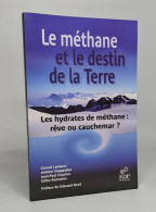 Le Méthane Et Le Destin De La Terre: Les Hydrates De Méthanes : Rêve Ou Cauchemar - Sciences