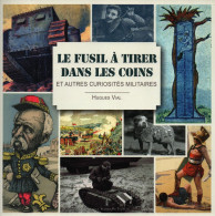 FUSIL A TIRER DANS LES COINS ET AUTRES CURIOSITES MILITAIRES  PAR H. VIAL - Français