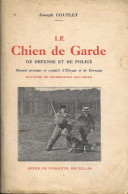 Le Chien De Garde De Défense Et De Police. Manuel Pratique Et Complet D'élevage Et De Dressage. Nombreuses Gravures - Animaux