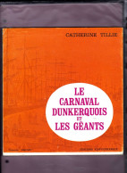 Livre DUNKERQUE Le  CARNAVAL Et Les GEANTS  Catherine TILLIE Exemplaire N° 1044 - Picardie - Nord-Pas-de-Calais