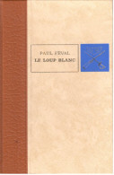 Paul Féval - Le Loup Blanc - Ed. De L'Erable - 1967 - Adventure