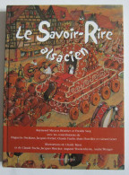 Raymond Matzen, Béatrice & Freddy Sarg - Le Savoir-Rire Alsacien / éd. Le Verger, Année 2004 - Alsace