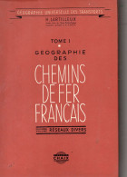 H. Lartilleux. Géographie Des Chemins De Fer Français. Premier Volume La S.N.C.F. - Railway & Tramway