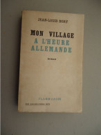 Flammarion - Jean-Louis Bory - Mon Village à L'Heure Allemande - 1945 - Dédicace -Bandeau Prix Goncourt - Livres Dédicacés