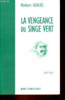 La Vengeance Du Singe Vert - Roman - Dédicacé Par L'auteur. - Gualde Norbert - 2000 - Livres Dédicacés