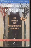 Conduire Un Cours Preparatoire - CP - Tome 3 - Lire, Ecrire : Des Apprentissages Culturels - Pratique Pedagogique N°118 - Non Classés