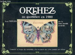 Orthez Au Quotidien En 1900 Par La Carte Postale Ancienne. - Teitgen Jean - 1987 - Aquitaine