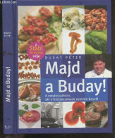 Majd A Buday ! A Mesterszakacs, Aki A Haziasszonyok Nyelven Beszel - BUDAY PETER - 2005 - Cultura