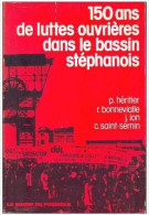 Livre " 150 Ans De Luttes Ouvrières Dans Le Bassin Stéphanois " Saint Etienne - Loire - Rhône-Alpes - Rhône-Alpes