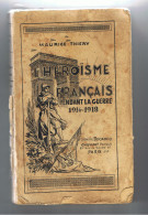 Livre " L'Héroïsme Français Pendant La Guerre 1914-1918 " De Maurice THIERY - 1921 - Guerre 1914-18