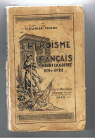 Livre " L'Héroïsme Français Pendant La Guerre 1914-1918 " De Maurice THIERY - 1921 - Oorlog 1914-18