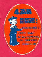 Autocollant  56- Communes De KOH-COET, ST-Guyomard, St-GERAND, Josselin... "4 Jours De Folies" VOIR SCANNE, 12*9 Cm - Aufkleber