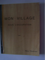 CUVES. HAUTE MARNE. "MON VILLAGE SOUS L'OCCUPATION" - Champagne - Ardenne