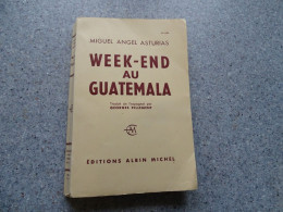 Week-end Au Guatemala, Miguel Angel Asturias, Albin Michel 1959  ; L 21 - 1901-1940