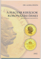 Dr. Gohl Ödön: A Magyar Királyok Koronázási érmei éremképekkel Kiegészítve. H.n. 1917. Modern Reprint Kiadás / Modern Re - Ohne Zuordnung