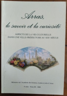 Arras, Le Savoir Et La Curiosité. Aspects De La Vie Culturelle Au XIXe Siècle - Pas-de-Calais (62) - Hauts-de-France - Picardie - Nord-Pas-de-Calais