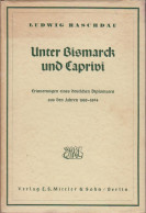 Unter Bismarck Und Caprivi : Erinnerungen Eines Deutschen Diplomaten Aus Dem Jahr 1885 - 1894. - Libri Vecchi E Da Collezione