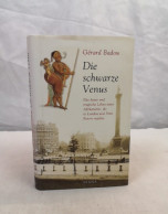 Die Schwarze Venus. Das Kurze Und Tragische Leben Einer Afrikanerin, Die In London Und Paris Furore Machte. - Biographies & Mémoirs