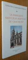La Basilique SAINT-JEAN-BAPTISTE De CHAUMONT (Haute-Marne)  Par Geneviève Lamontre-Delerue (Livre En Très Bel état) - Champagne - Ardenne
