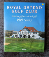 Royal Ostend Golf Club, Een Eeuw Golf 1903-2003 Door Diverse Auteurs, 2003, Tielt, 143 Pp. - Autres & Non Classés