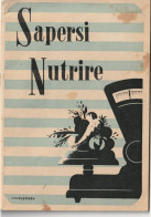 L. -  " Sapersi Nutrire " , Libretto Di  64 Pag.  -  Illustr. Di Chiaudrero D. -  Tip.  Coppitelli  &  Palazzotti - Casa E Cucina