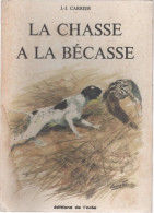 LA CHASSE A LA BECASSE  De J J CARRIER   EDITIONS DE L'OREE - Jacht/vissen