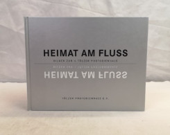 Heimat Am Fluss. Bilder Zur 1. Tölzer Photobiennale. - Fotografia