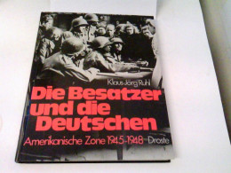 Die Besatzer Und Die Deutschen. Amerikanische Zone 1945-1948 - Policía & Militar