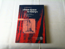 From Grace To Glory : Himmelsvorstellungen In Der Englischen Theologie Und Literatur Des 17. Jahrhunderts. - Otros & Sin Clasificación