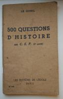 CINQ CENTS  QUESTIONS D'HISTOIRE Au C.E.P  (2 ème Partie )N° 146  Par Le Gouil  EDITIONS DE L'ECOLE  PARIS 1947 - Non Classés