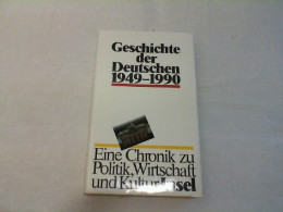 Geschichte Der Deutschen : 1949 - 1990 ; Eine Chronik Zu Politik, Wirtschaft Und Kultur. - 4. Neuzeit (1789-1914)