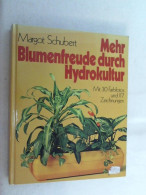 Mehr Blumenfreude Durch Hydrokultur - Mit 30 Farbfotos Und 117 Zeichnungen - Botanik