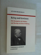 Krieg Und Gewissen : Otto Baumgarten Als Politiker Und Theologe Im Ersten Weltkrieg. - Biografieën & Memoires