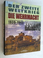 Der Zweite Weltkrieg - Die Wehrmacht : 1939 - 1945. - Politica Contemporanea