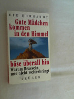 Gute Mädchen Kommen In Den Himmel, Böse überall Hin : Warum Bravsein Uns Nicht Weiterbringt. - Psychology