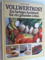 Vollwertkost. Ein Farbiges Kochbuch Für Ein Gesundes Leben - Mangiare & Bere