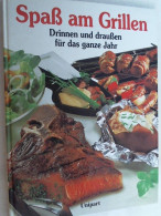 Spass Am Grillen : Drinnen Und Draussen Für Das Ganze Jahr ; Mit über 300 Rezepten Und Meisterhaften Fotos I - Essen & Trinken