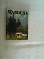 Naturwunder Schweiz; Teil: Wanderführer., Wandern Zu 52 Verborgenen Schönheiten Unserer Heimat - Sonstige & Ohne Zuordnung