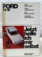 Ford 12 M. Jetzt Helfe Ich Mir Selbst; Band 3. . - Transports